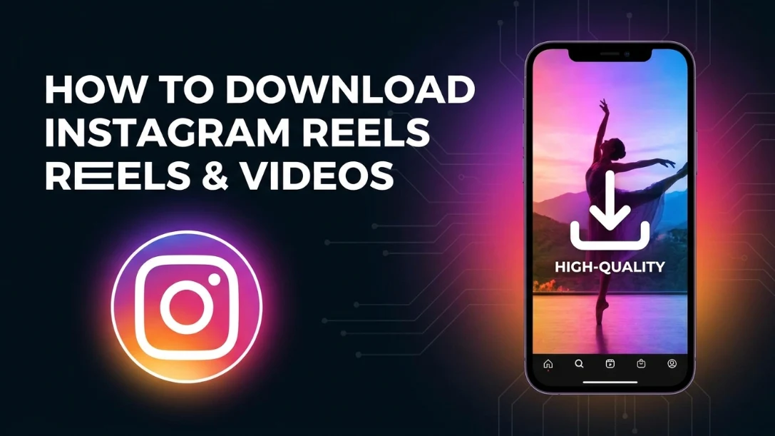 How to Download Instagram Reels & Videos (2026 Guide)